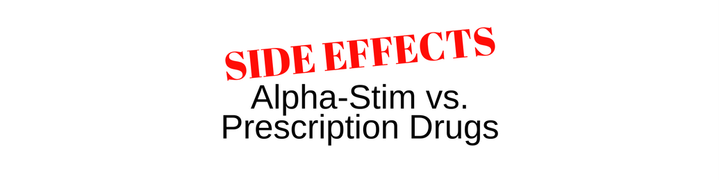 Let’s Talk Side Effects: Alpha-Stim vs. Prescription Drugs